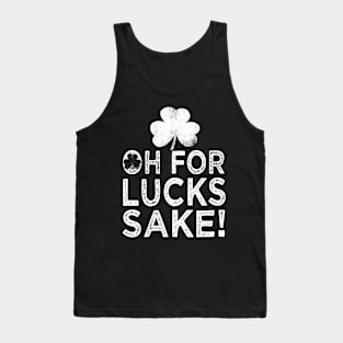 saint patricks day oh for lucks sake Tank Top